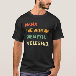 Mama The Woman The Myth The Legend  Mother s Day T-Shirt
