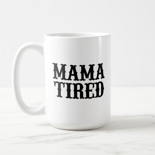 MAMA TIRED spoof on Mama Tried Big Mug