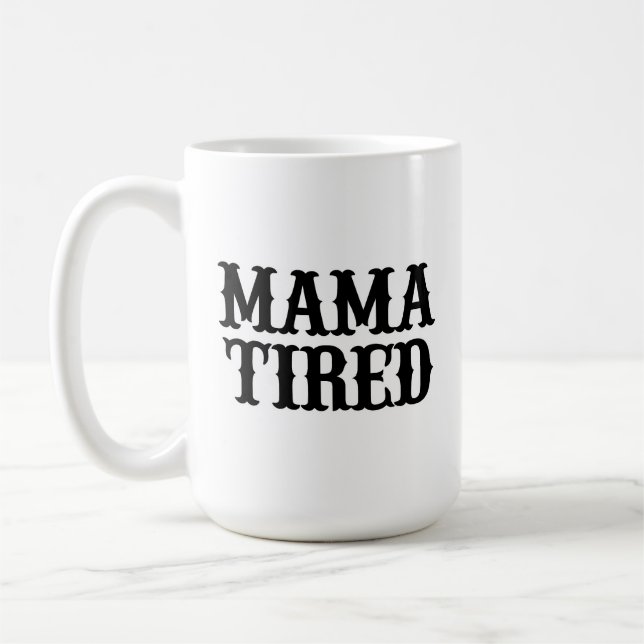 MAMA TIRED (spoof on Mama Tried) Big Mug (Left)