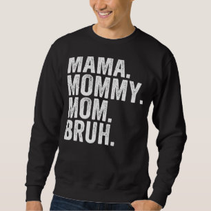 Mama To Mommy Mom Bruh Happy Mothers Day Family 15 Sweatshirt