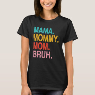 Mama To Mommy Mom Bruh Happy Mothers Day Family 1 T-Shirt