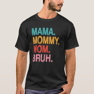 Mama To Mommy Mom Bruh Happy Mothers Day Family 2 T-Shirt