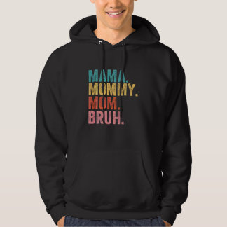 Mama To Mommy Mom Bruh Happy Mothers Day Family 4 Hoodie