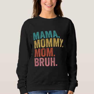 Mama To Mommy Mom Bruh Happy Mothers Day Family 4 Sweatshirt