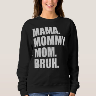 Mama To Mommy Mom Bruh Happy Mothers Day Family 6 Sweatshirt