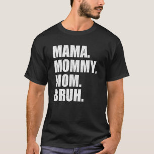 Mama To Mommy Mom Bruh Happy Mothers Day Family 6 T-Shirt
