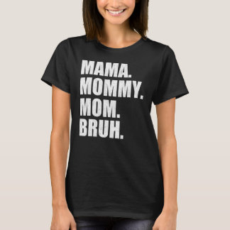 Mama To Mommy Mom Bruh Happy Mothers Day Family 6 T-Shirt