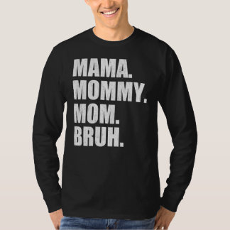 Mama To Mommy Mom Bruh Happy Mothers Day Family 6 T-Shirt