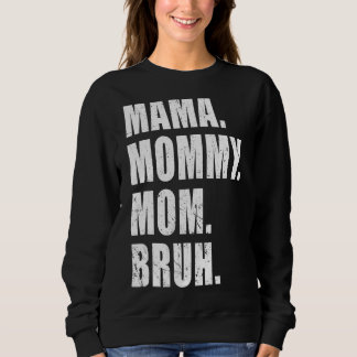 Mama To Mommy Mom Bruh Happy Mothers Day Family 8 Sweatshirt