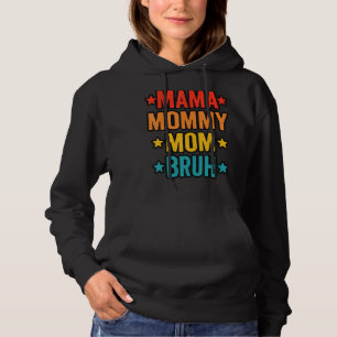 Mama To Mommy To Mom To Bruh  Boy  For Mom Hoodie