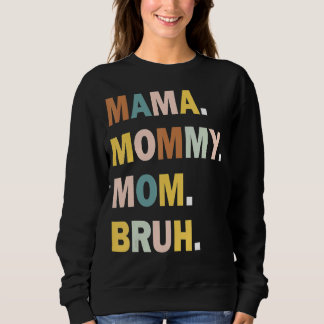 Mama To Mommy To Mom To Bruh Mommy And Me  Boy Mom Sweatshirt