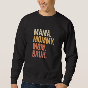Mama To Mommy To Mom To Bruh Mommy And Me Boy Mom Sweatshirt