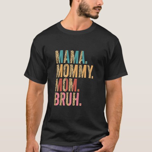 Mama To Mommy To Mom To Bruh Mommy And Me  Boy Mom T_Shirt
