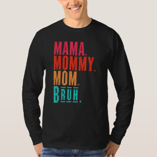 Mama To Mommy To Mom To Bruh Mommy And Me  Boy Mom T-Shirt