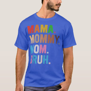 Mama To Mommy To Mom To Bruh Mommy And Me Boy Mom T-Shirt
