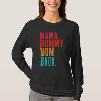 Mama To Mommy To Mom To Bruh Mommy And Me  Boy Mom T-Shirt