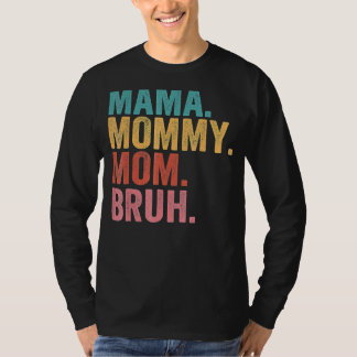 Mama To Mommy To Mom To Bruh Mommy And Me  Boy Mom T-Shirt