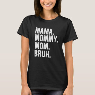 Mama To Mommy To Mom To Bruh Mommy And Me Funny Bo T-Shirt