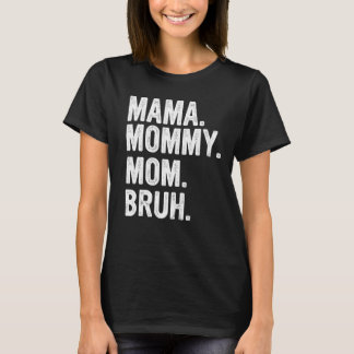 Mama To Mommy To Mom To Bruh Mommy And Me Funny Bo T-Shirt