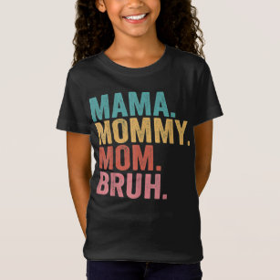 Mama To Mommy To Mom To Bruh Mommy And Me shirt