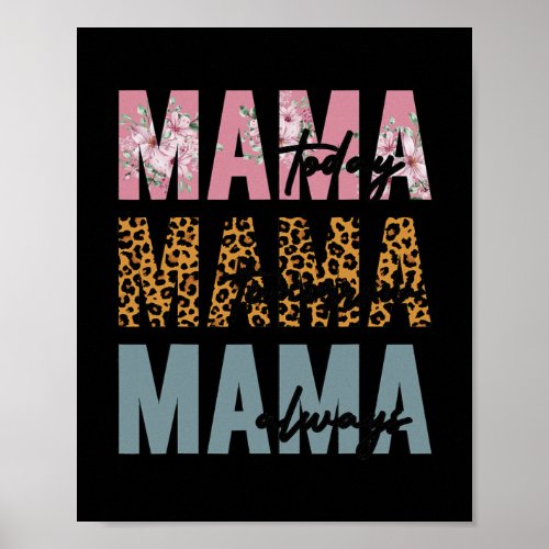 Mama Today Mama Tomorrow Mama Always Floral Poster