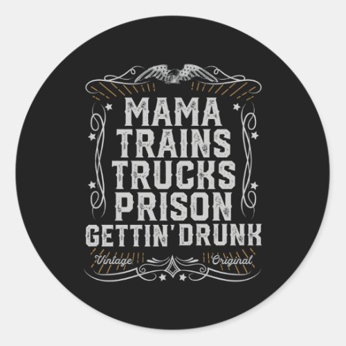 Mama Trains Trucks Prison Gettin Drunk Country Mus Classic Round Sticker