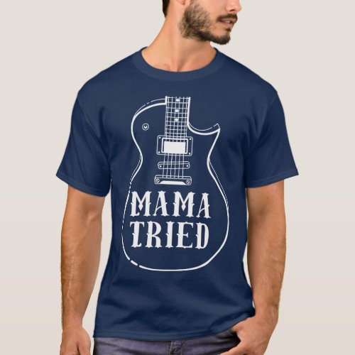 Mama Tried Musical Renegade Outlaw Country Guitar  T_Shirt