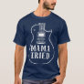 Mama Tried Musical Renegade Outlaw Country Guitar  T-Shirt