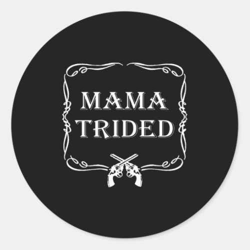 Mama Tried Renegade Outlaw Country Music Lovers Classic Round Sticker