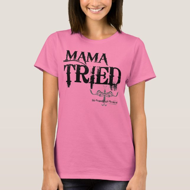 MAMA TRIED T-Shirt (Front)