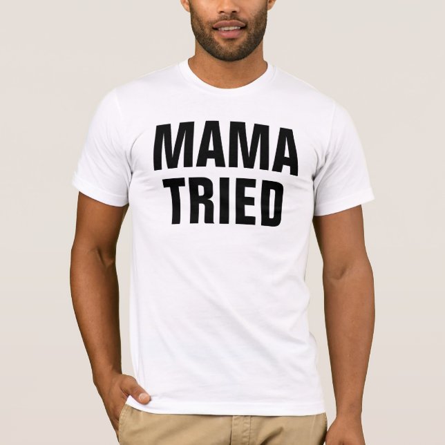 Mama Tried T-Shirt (Front)
