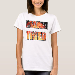 Mama Tried T-Shirt