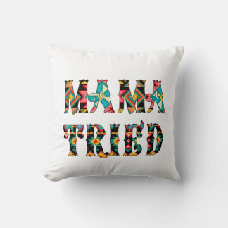 Mama Tried, Tried Mama Throw Pillow