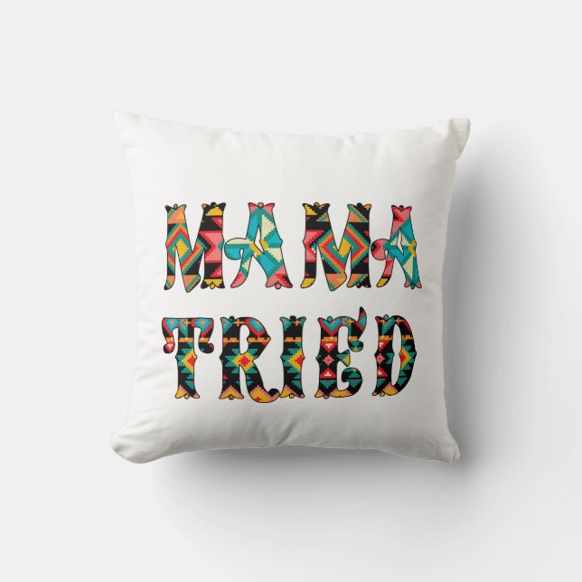 Mama Tried, Tried Mama Throw Pillow (Front)