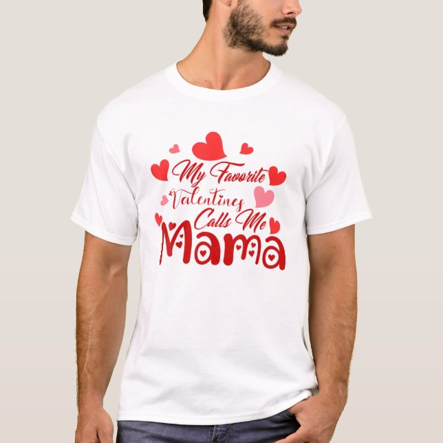 Mama Valentine My Favorite Valentines Calls Me Mam T-Shirt (Front)
