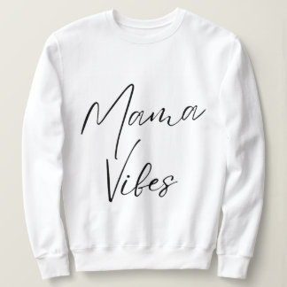 mama vibes feminine strength radiant mom mother sweatshirt
