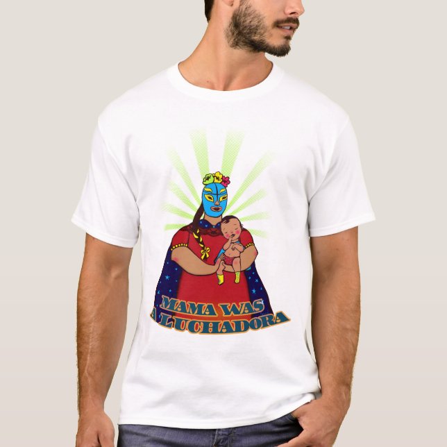 Mama was a Luchadora T-Shirt (Front)
