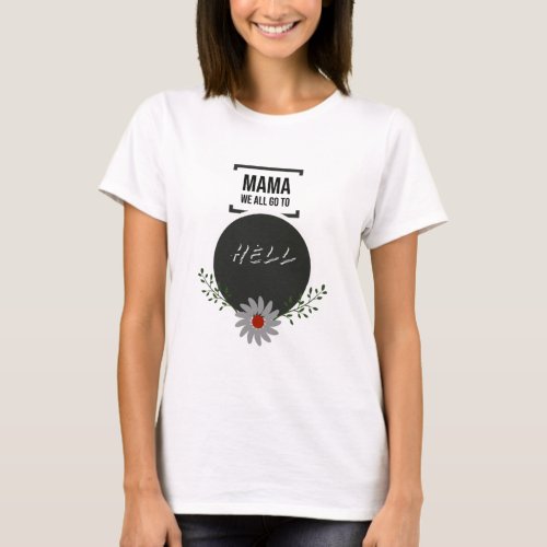 Mama we all go to hell Artwork T_Shirt