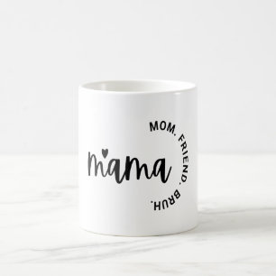 Mama, Wife Mom Friend, Mother's Day , Gift For Mom Coffee Mug