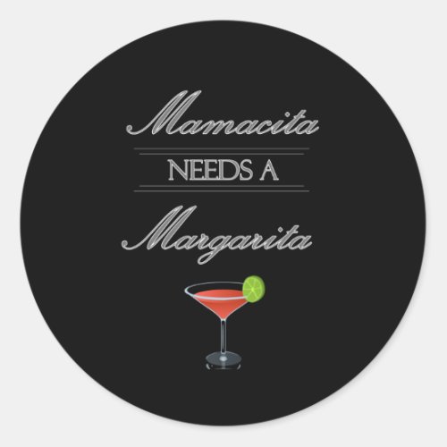 Mamacita Needs A Margarita Classic Round Sticker