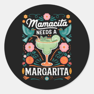 Mamacita Needs A Margarita Classic Round Sticker