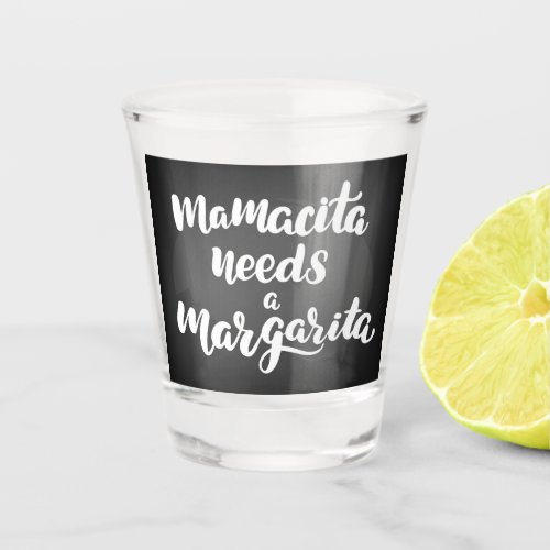 Mamacita Needs A Margarita Shot Glass