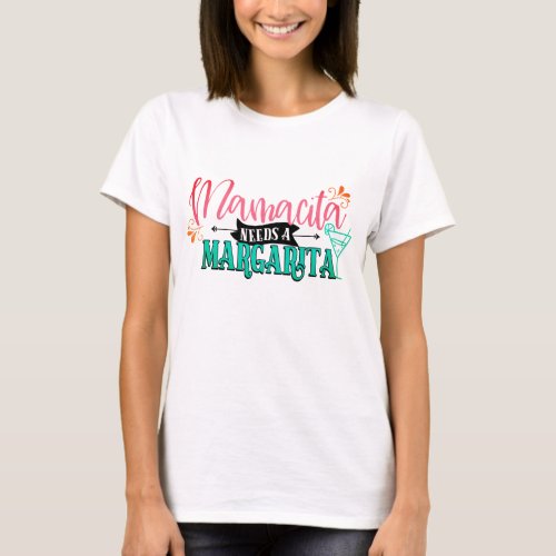Mamacita Needs a Margarita t_shirt