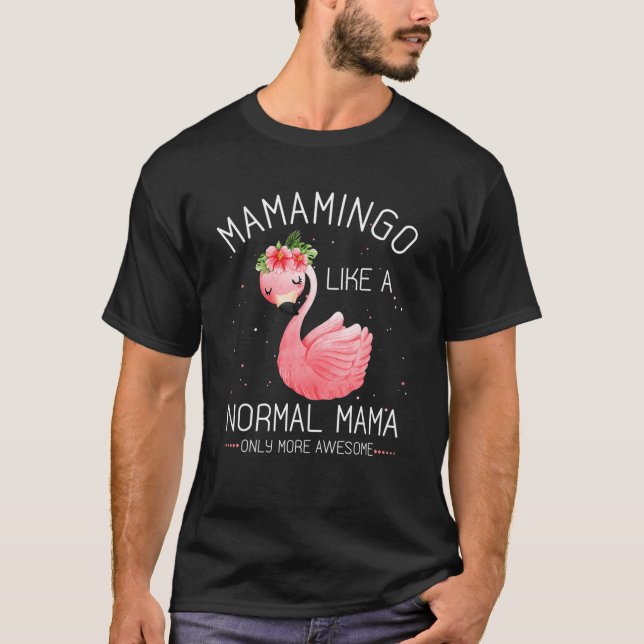 Mamamingo Like A Normal Mama Flamingo Lover Mother T-Shirt (Front)