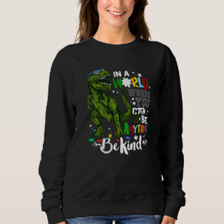 Mamasaurus Autism Mom In A World You Can Be Anythi Sweatshirt