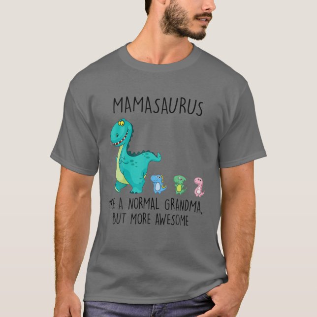 Mamasaurus Like A Normal Grandma But More Awesome T-Shirt (Front)