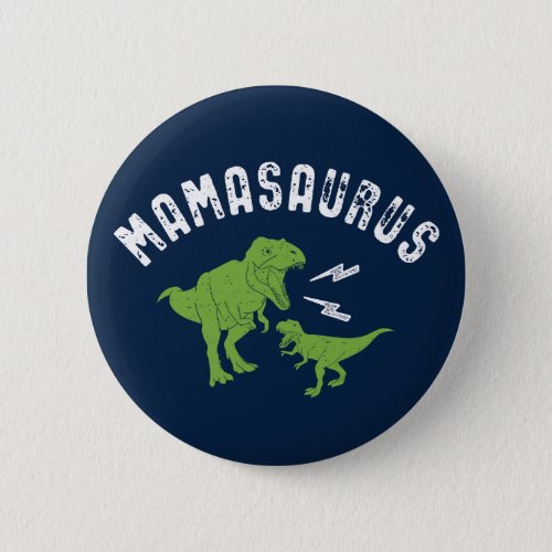 Mamasaurus Mom Funny Dinosaur T_Rex Mothers Day Button