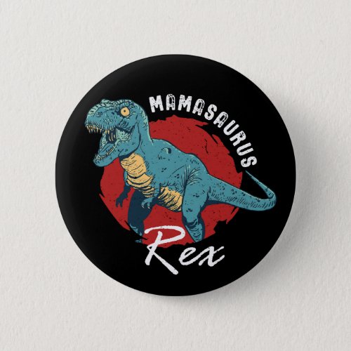 Mamasaurus Rex Funny and Cute T_Rex Dinosaur Mom Button