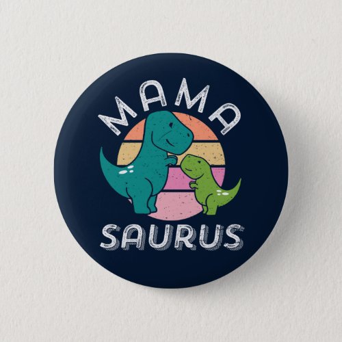 Mamasaurus T_Rex Mom Baby Dinosaur Mothers Day Button