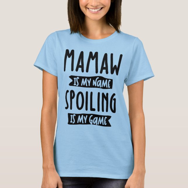 Mamaw is My Name Spoiling is My Game - Mother Gift T-Shirt (Front)